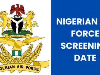 Nigerian Air Force Screening Date 2024/2025 & Centers for Shortlisted Candidates