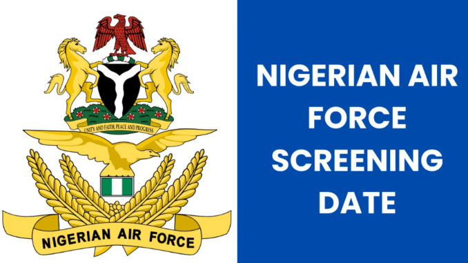 Nigerian Air Force Screening Date 2024/2025 & Centers for Shortlisted Candidates